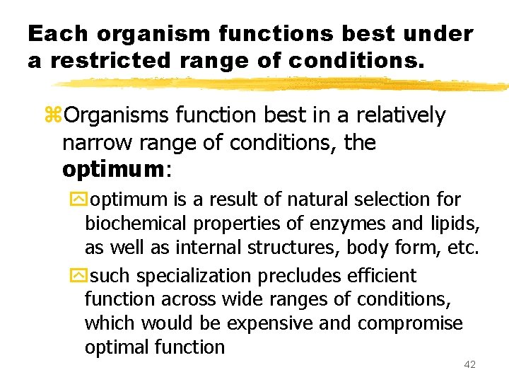 Each organism functions best under a restricted range of conditions. z. Organisms function best