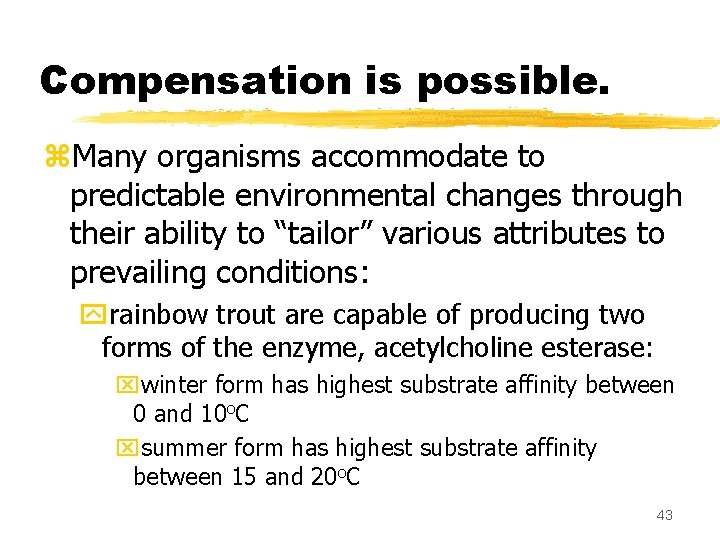 Compensation is possible. z. Many organisms accommodate to predictable environmental changes through their ability