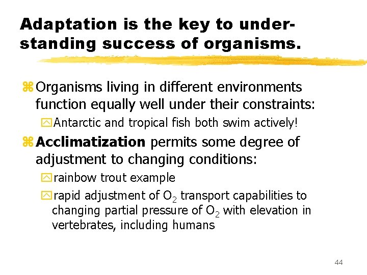 Adaptation is the key to understanding success of organisms. z Organisms living in different