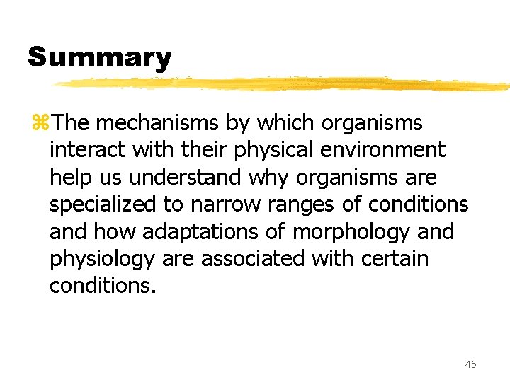 Summary z. The mechanisms by which organisms interact with their physical environment help us