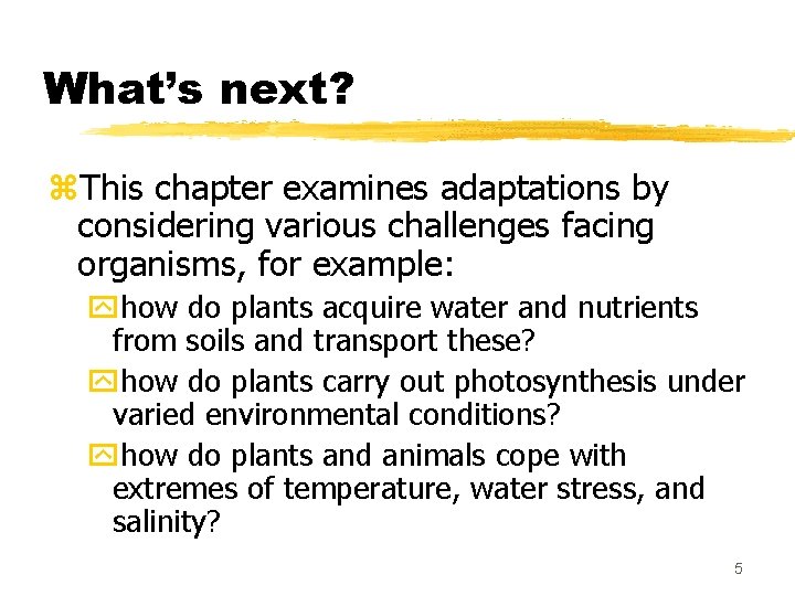What’s next? z. This chapter examines adaptations by considering various challenges facing organisms, for