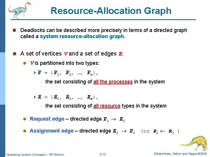 Resource-Allocation Graph n Deadlocks can be described more precisely in terms of a directed