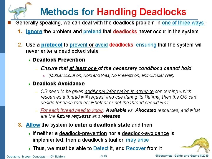 Methods for Handling Deadlocks n Generally speaking, we can deal with the deadlock problem