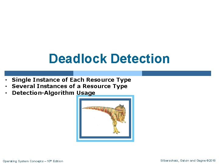 Deadlock Detection • Single Instance of Each Resource Type • Several Instances of a