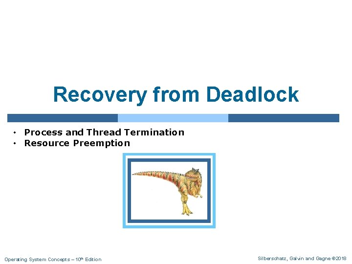 Recovery from Deadlock • Process and Thread Termination • Resource Preemption Operating System Concepts