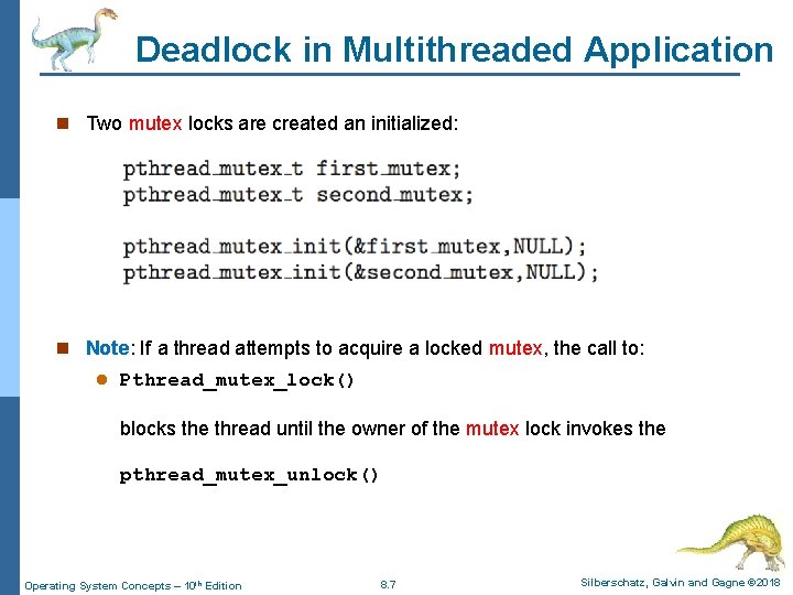 Deadlock in Multithreaded Application n Two mutex locks are created an initialized: n Note: