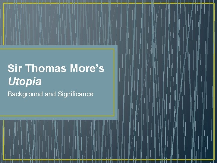 Sir Thomas More’s Utopia Background and Significance 