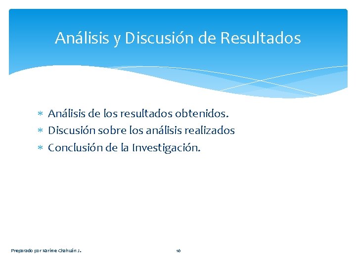 Análisis y Discusión de Resultados Análisis de los resultados obtenidos. Discusión sobre los análisis