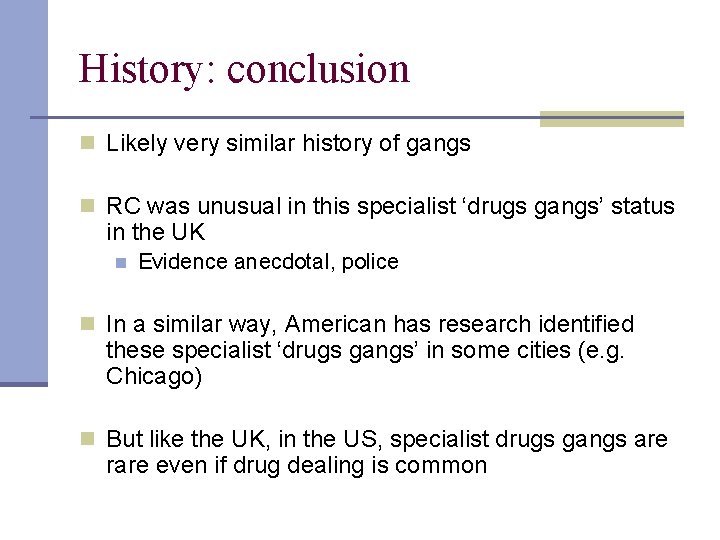 History: conclusion n Likely very similar history of gangs n RC was unusual in