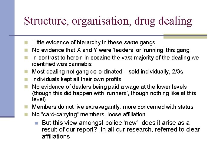 Structure, organisation, drug dealing n Little evidence of hierarchy in these same gangs n