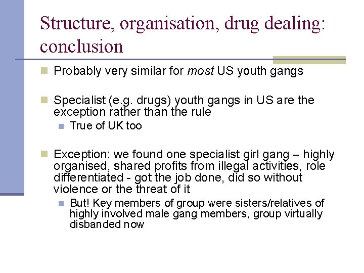 Structure, organisation, drug dealing: conclusion n Probably very similar for most US youth gangs