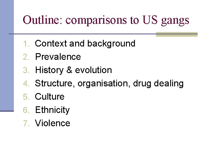 Outline: comparisons to US gangs 1. Context and background 2. Prevalence 3. History &