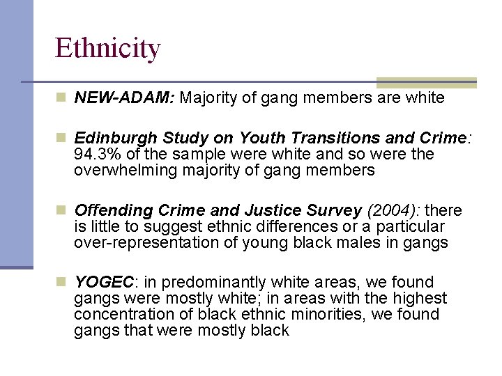 Ethnicity n NEW-ADAM: Majority of gang members are white n Edinburgh Study on Youth