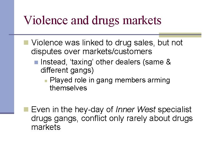 Violence and drugs markets n Violence was linked to drug sales, but not disputes
