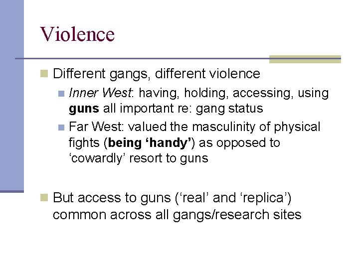 Violence n Different gangs, different violence n Inner West: having, holding, accessing, using guns