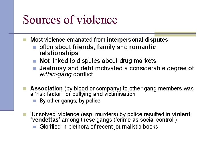 Sources of violence n Most violence emanated from interpersonal disputes n n n often