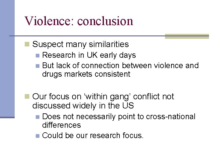 Violence: conclusion n Suspect many similarities n Research in UK early days n But