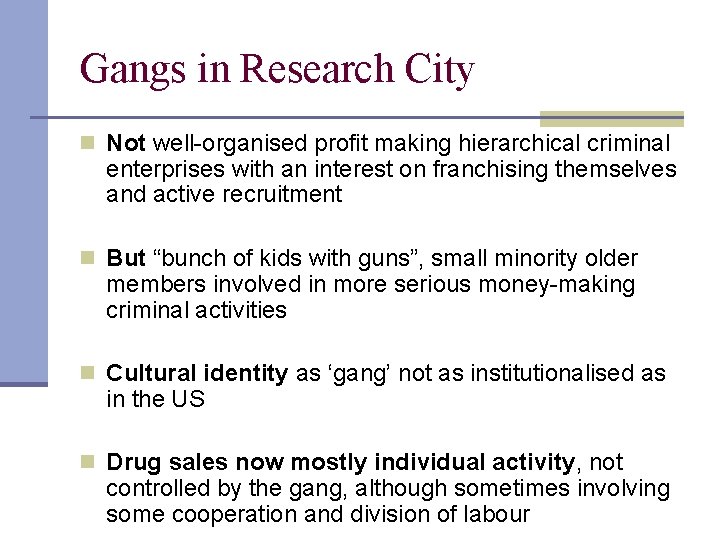 Gangs in Research City n Not well-organised profit making hierarchical criminal enterprises with an