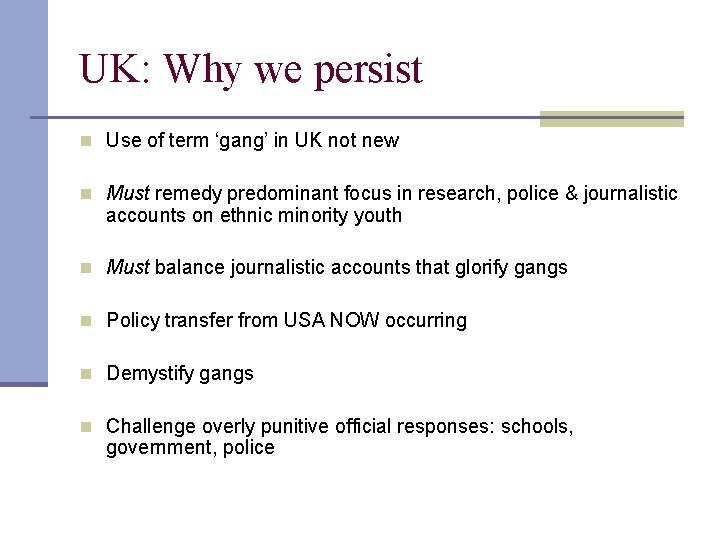 UK: Why we persist n Use of term ‘gang’ in UK not new n