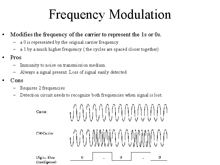 Frequency Modulation • Modifies the frequency of the carrier to represent the 1 s