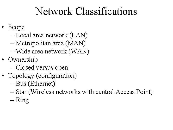 Network Classifications • Scope – Local area network (LAN) – Metropolitan area (MAN) –