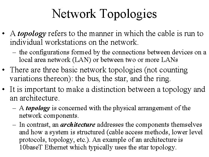 Network Topologies • A topology refers to the manner in which the cable is