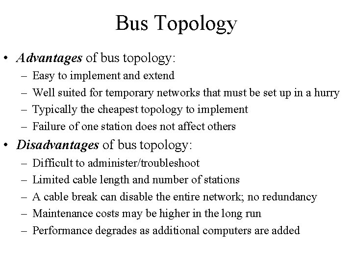 Bus Topology • Advantages of bus topology: – – Easy to implement and extend