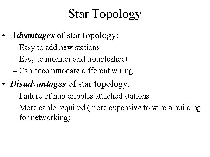 Star Topology • Advantages of star topology: – Easy to add new stations –