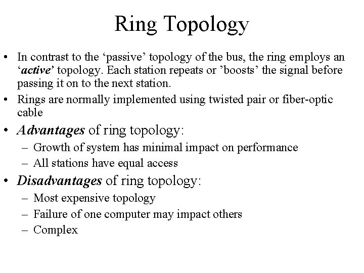 Ring Topology • In contrast to the ‘passive’ topology of the bus, the ring