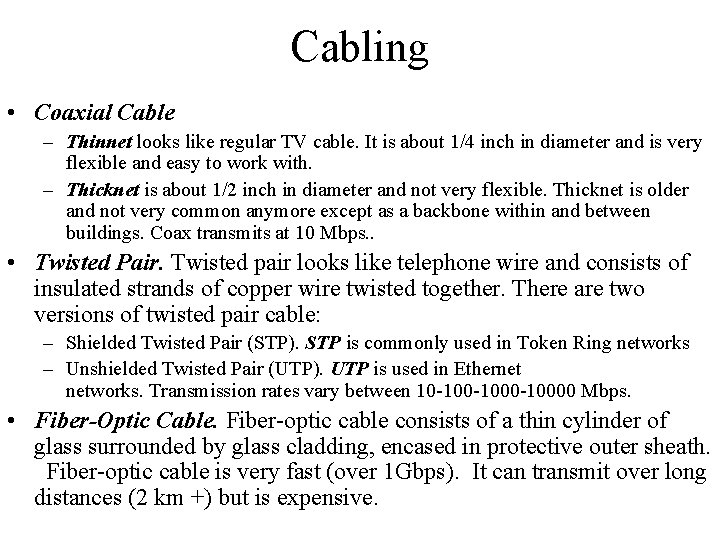 Cabling • Coaxial Cable – Thinnet looks like regular TV cable. It is about