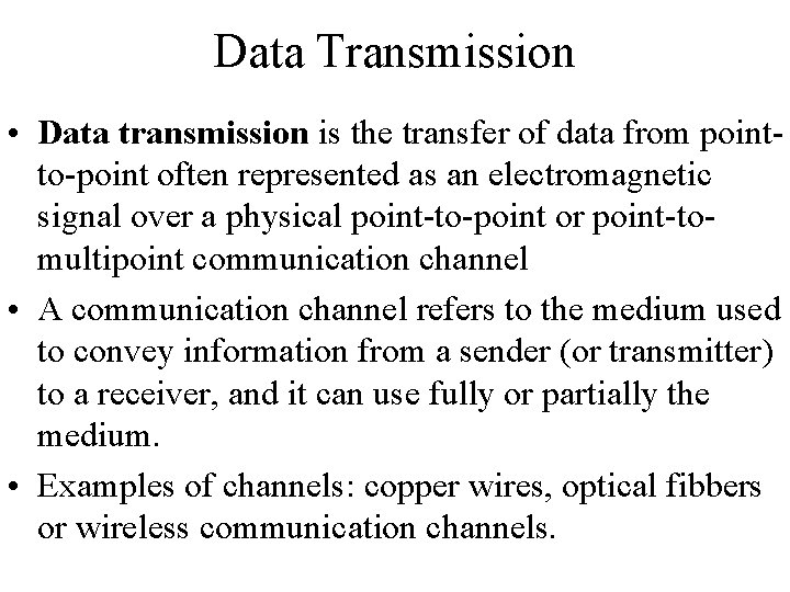 Data Transmission • Data transmission is the transfer of data from pointto-point often represented