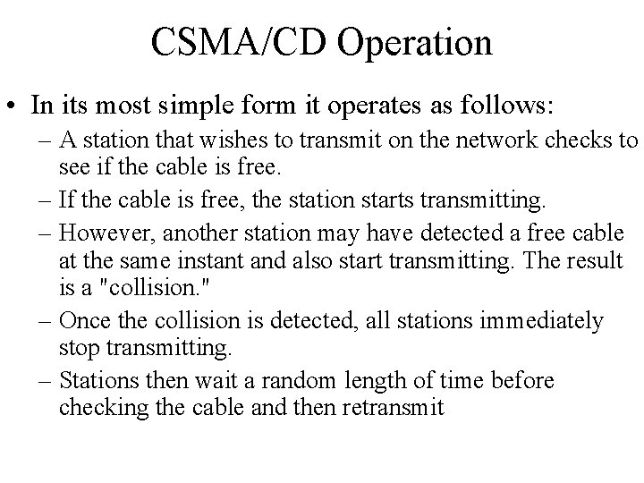 CSMA/CD Operation • In its most simple form it operates as follows: – A