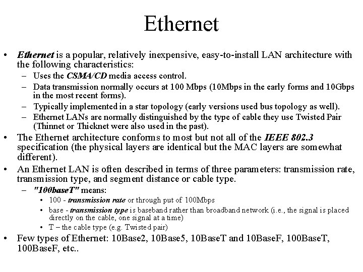 Ethernet • Ethernet is a popular, relatively inexpensive, easy-to-install LAN architecture with the following