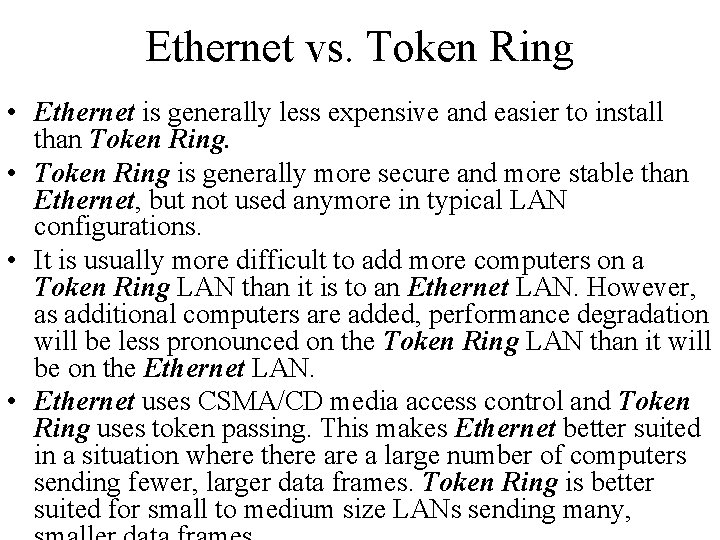 Ethernet vs. Token Ring • Ethernet is generally less expensive and easier to install