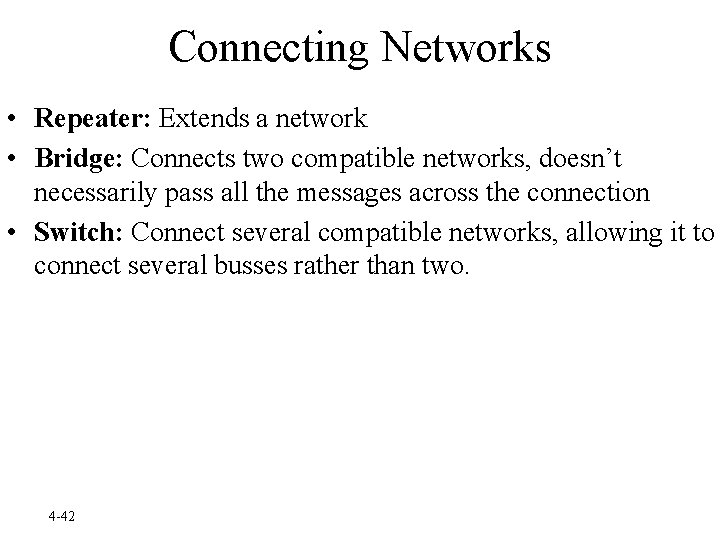 Connecting Networks • Repeater: Extends a network • Bridge: Connects two compatible networks, doesn’t