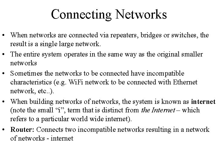 Connecting Networks • When networks are connected via repeaters, bridges or switches, the result