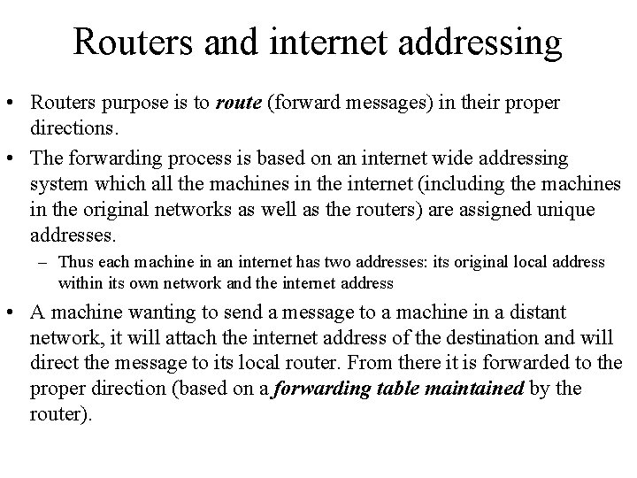 Routers and internet addressing • Routers purpose is to route (forward messages) in their