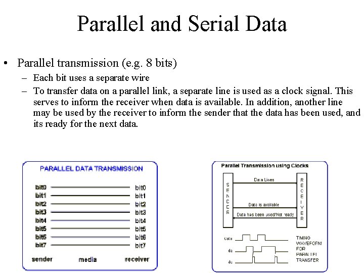 Parallel and Serial Data • Parallel transmission (e. g. 8 bits) – Each bit