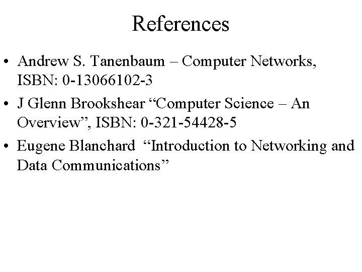 References • Andrew S. Tanenbaum – Computer Networks, ISBN: 0 -13066102 -3 • J