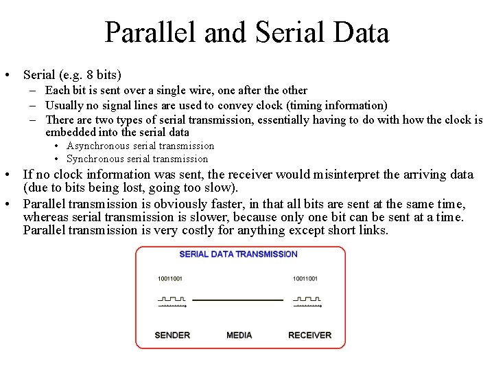 Parallel and Serial Data • Serial (e. g. 8 bits) – Each bit is