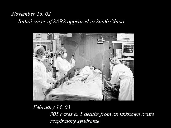 November 16, 02 Initial cases of SARS appeared in South China February 14, 03