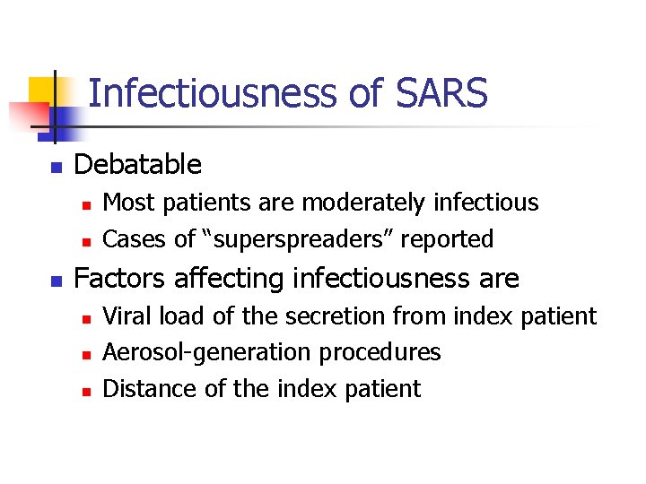 Infectiousness of SARS n Debatable n n n Most patients are moderately infectious Cases