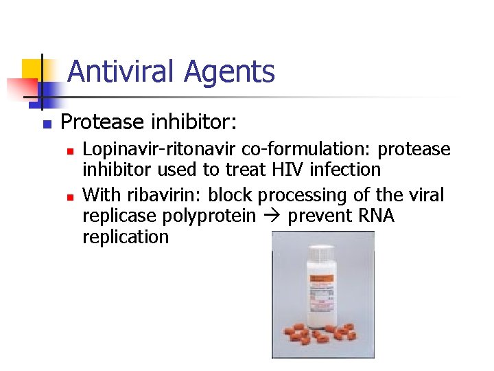 Antiviral Agents n Protease inhibitor: n n Lopinavir-ritonavir co-formulation: protease inhibitor used to treat