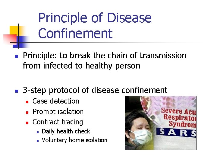 Principle of Disease Confinement n n Principle: to break the chain of transmission from