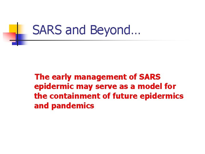 SARS and Beyond… The early management of SARS epidermic may serve as a model