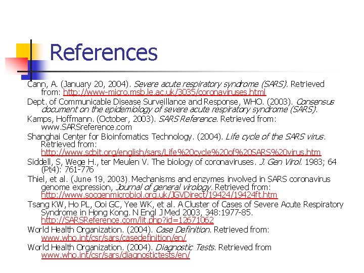 References Cann, A. (January 20, 2004). Severe acute respiratory syndrome (SARS). Retrieved from: http: