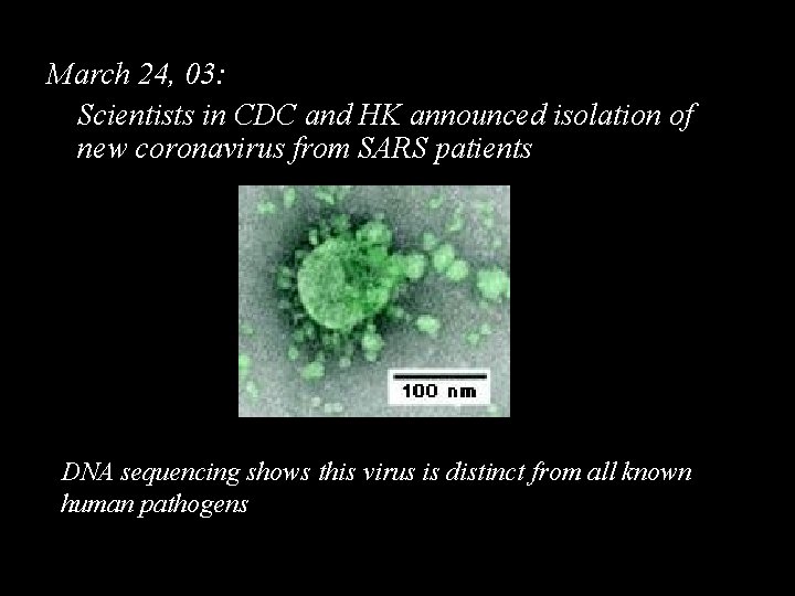 March 24, 03: Scientists in CDC and HK announced isolation of new coronavirus from