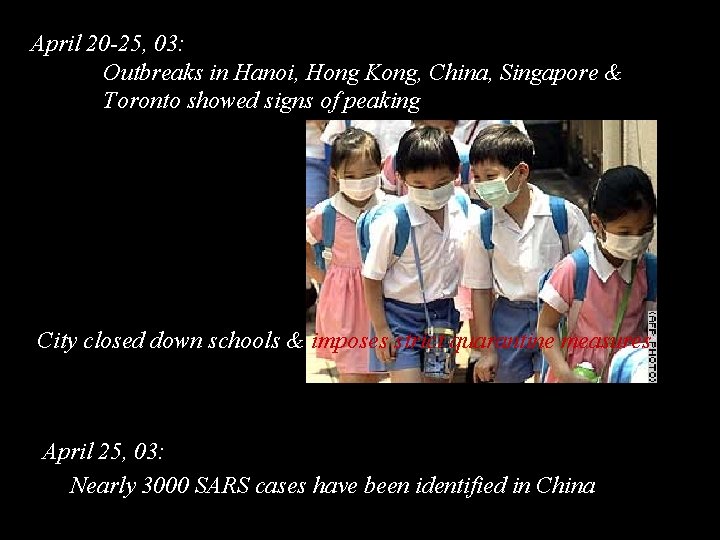 April 20 -25, 03: Outbreaks in Hanoi, Hong Kong, China, Singapore & Toronto showed