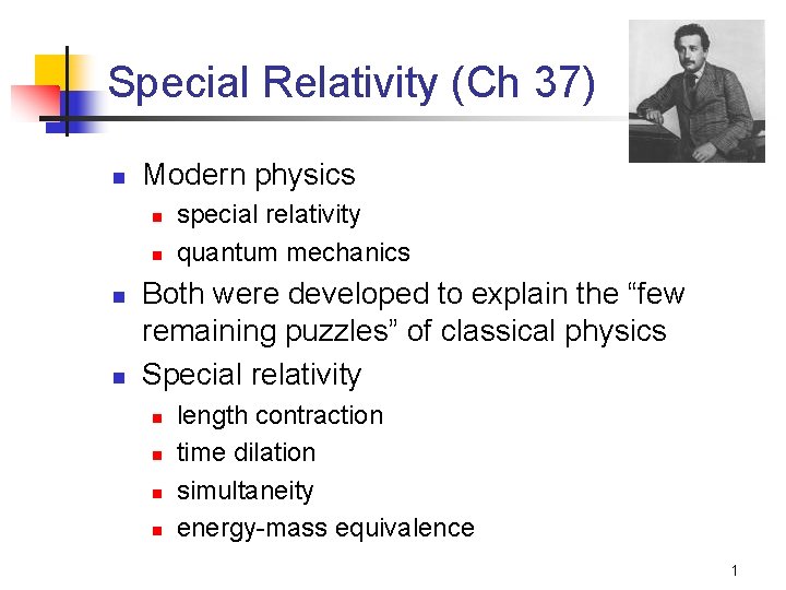 Special Relativity (Ch 37) n Modern physics n n special relativity quantum mechanics Both