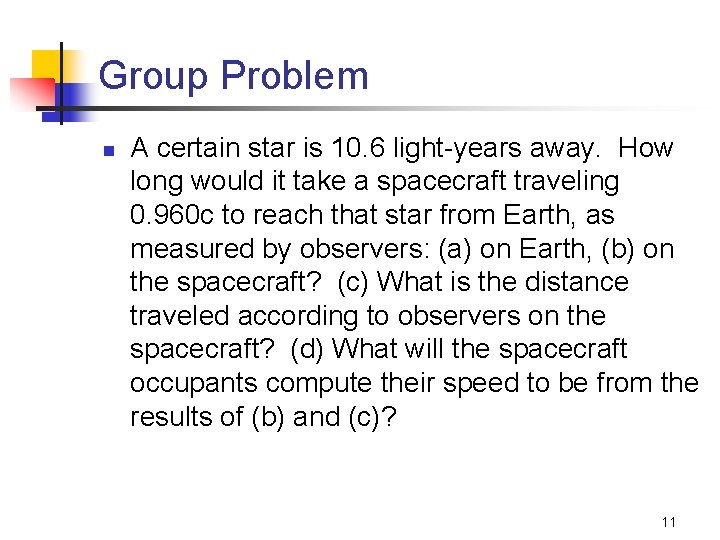 Group Problem n A certain star is 10. 6 light-years away. How long would